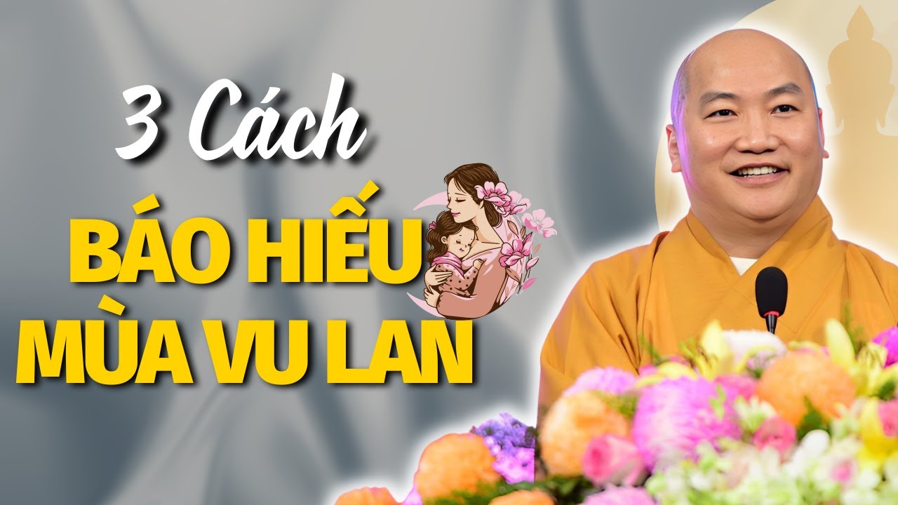 Cách Báo Hiếu Mùa VU LAN - "Hãy Làm Khi Còn Cha Mẹ Bên Cạnh Mình" - Giảng Pháp Thầy Thích Phước Tiến