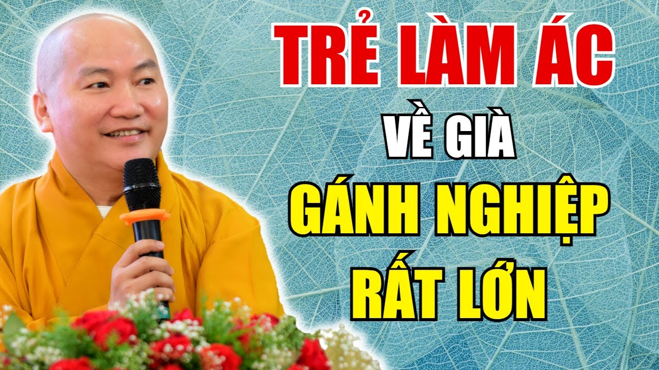 Trẻ Mà Làm Điều Ác Về Già Phải Gánh Chịu Hậu Quả Này| Luật Nhân Quả Chớ Quên - Thầy Thích Phước Tiến