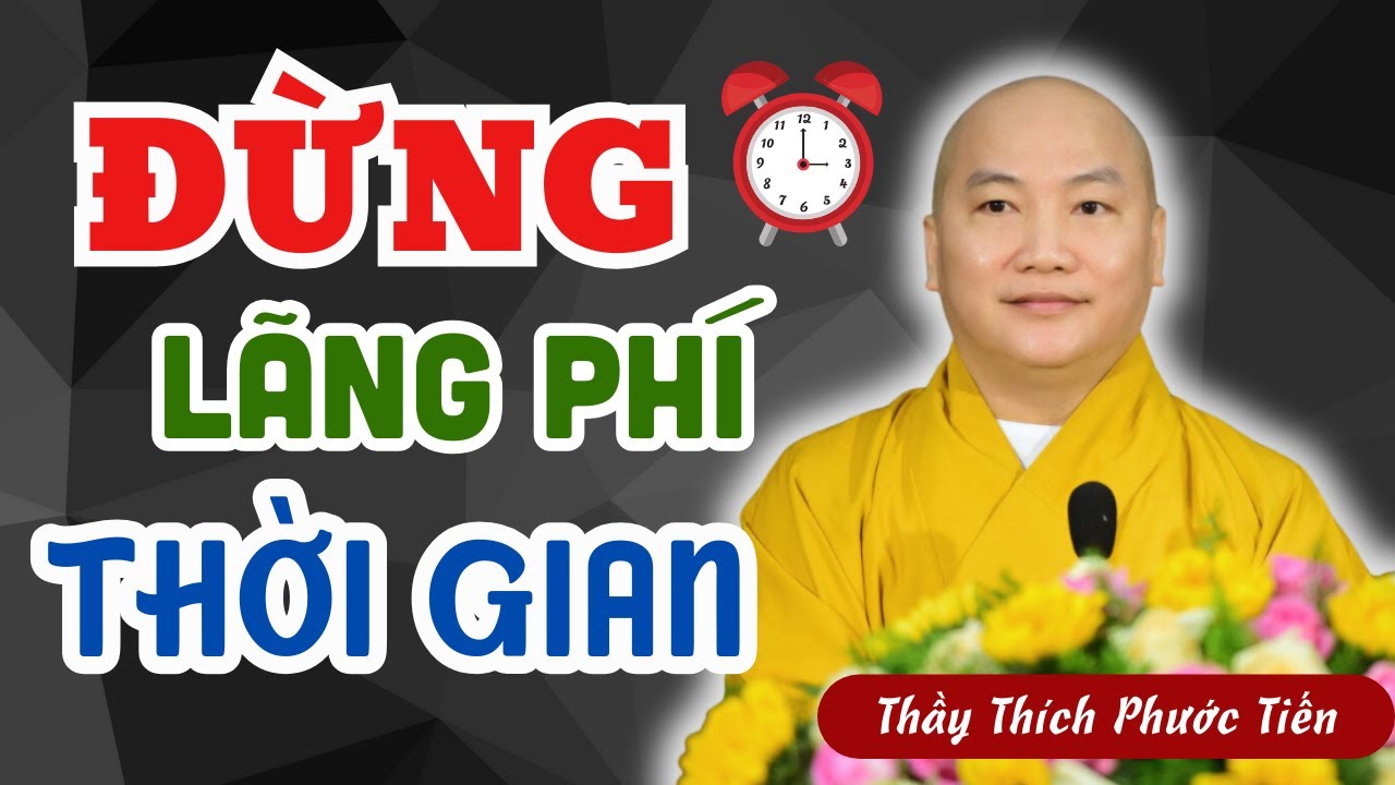 Dòng Chảy Thời Gian Không Đợi Ai  Xin Đừng Lãng Phí - Không Nghe Tiếc Lắm - Thầy Thích Phước Tiến