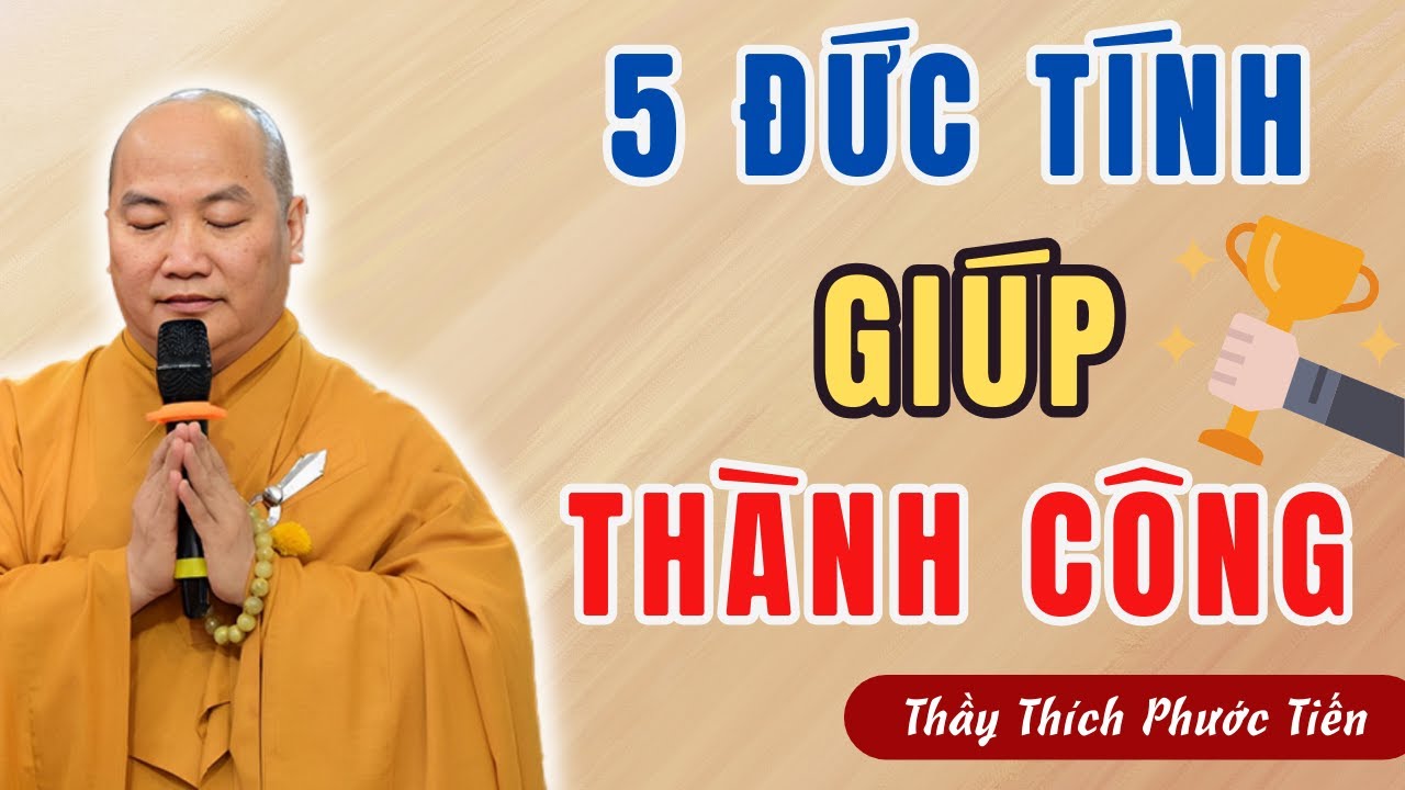 Thành Công Nhờ 5 Đức Tính Này Có Thể Bạn Chưa Biết - (NÊN NGHE) - Bài Giảng Thích Phước Tiến