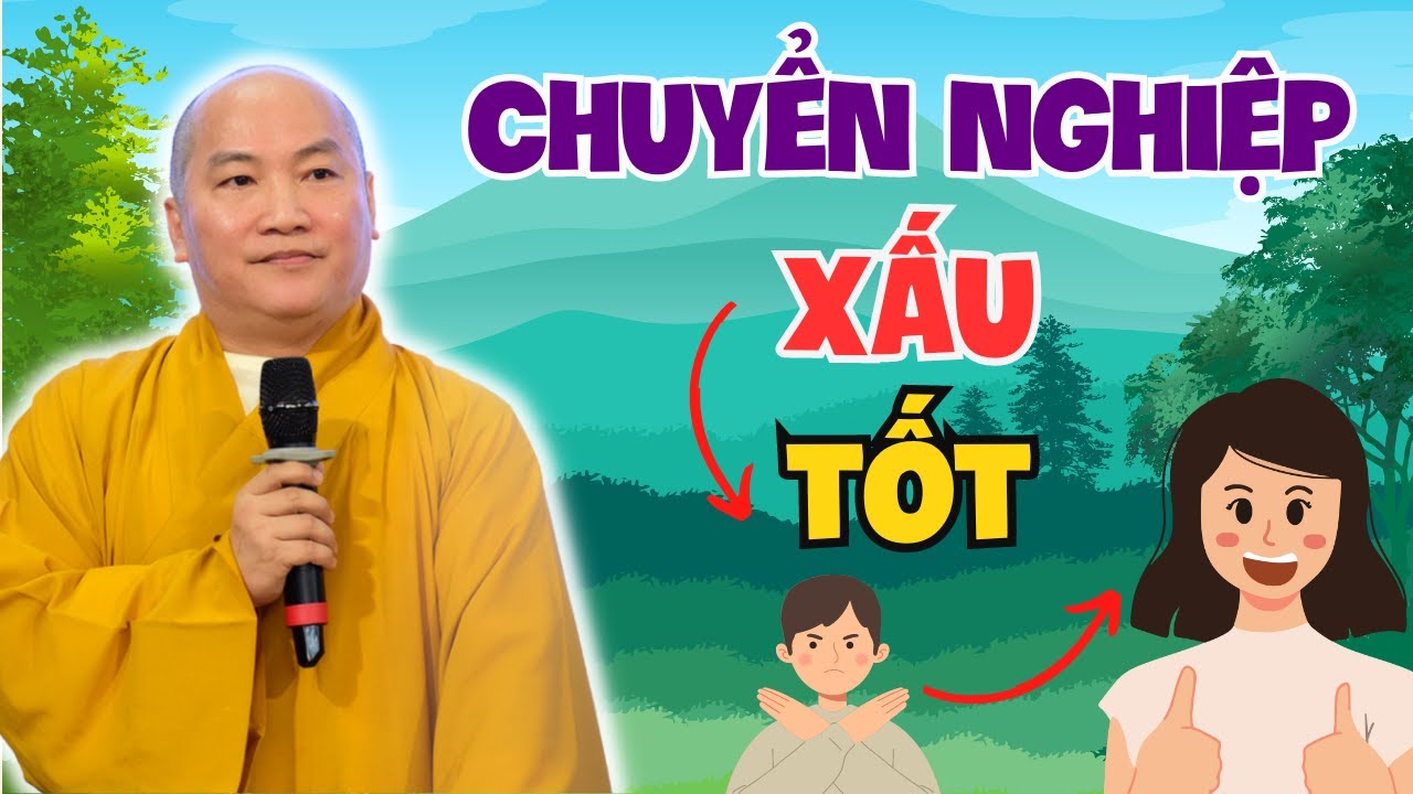 Chuyển Hóa Nghiệp Xấu Thành Tốt Theo Phật Pháp - Bài Giảng Hay Nhất - Giảng Pháp Thích Phước Tiến