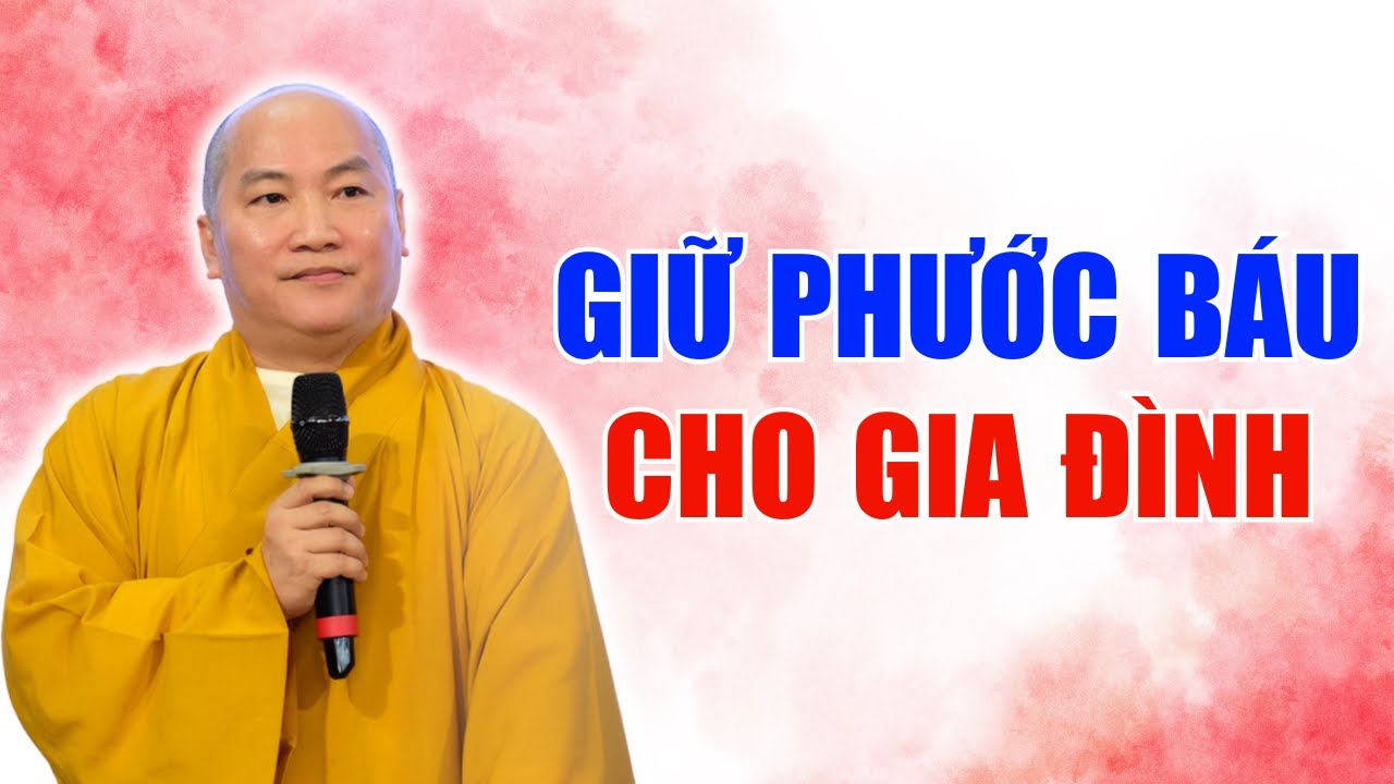 Bài giảng HAY NHẤT VỀ GIA ĐÌNH: Giữ Phước Báu Cho Gia Đình | Thầy Thích Phước Tiến