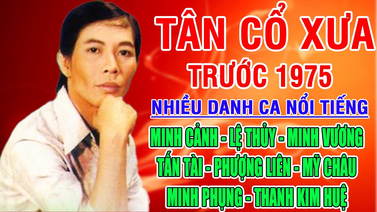 Tân Cổ Xưa -Tân Cổ Trước 1975 #ĐặcBiệtNghệSỹNổiTiếng #MINH CẢNH, LỆ THỦY,MINH VƯƠNG, TẤN TÀI,...