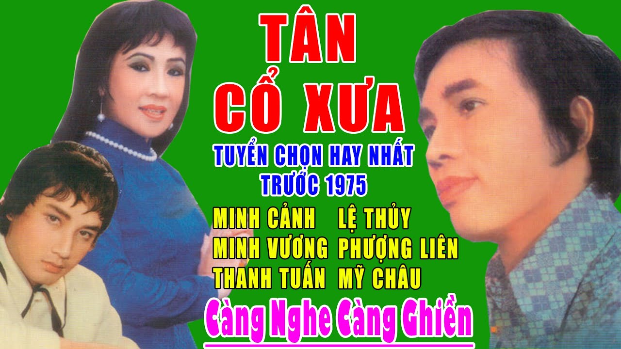 Tân Cổ Xưa -Tân Cổ Trước 1975 #NghệSỹNổiTiếng#MINH CẢNH, LỆ THỦY,MINH VƯƠNG,PHƯỢNG LIÊN,THANH TUẤN,.