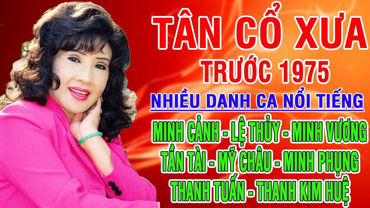 Tân Cổ Xưa -Tân Cổ Trước 1975 #ĐặcBiệtNghệSỹNổiTiếng #MINH CẢNH, LỆ THỦY,MINH VƯƠNG, TẤN TÀI,...