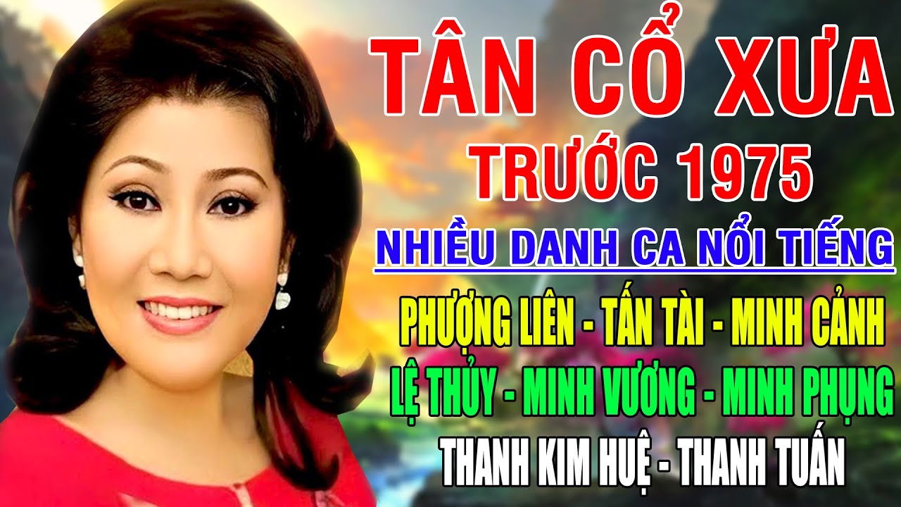 Tân Cổ Xưa -Tân Cổ Trước 1975 #NghệSỹNổiTiếng#PHƯỢNG LIÊN, TẤN TÀI,MINH CẢNH,LỆ THỦY,MINH VƯƠNG,...