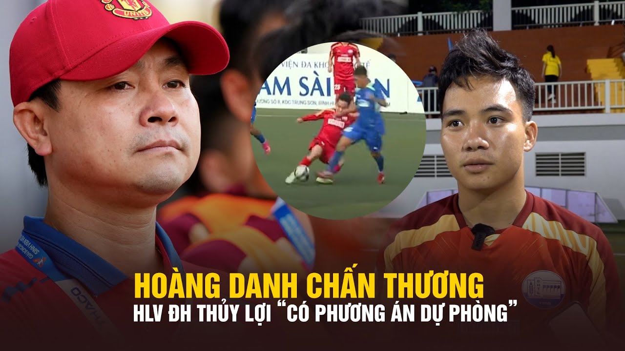 Hoàng Danh chấn thương, HLV ĐH Thủy Lợi tiếc nhưng "luôn có phương án dự phòng"