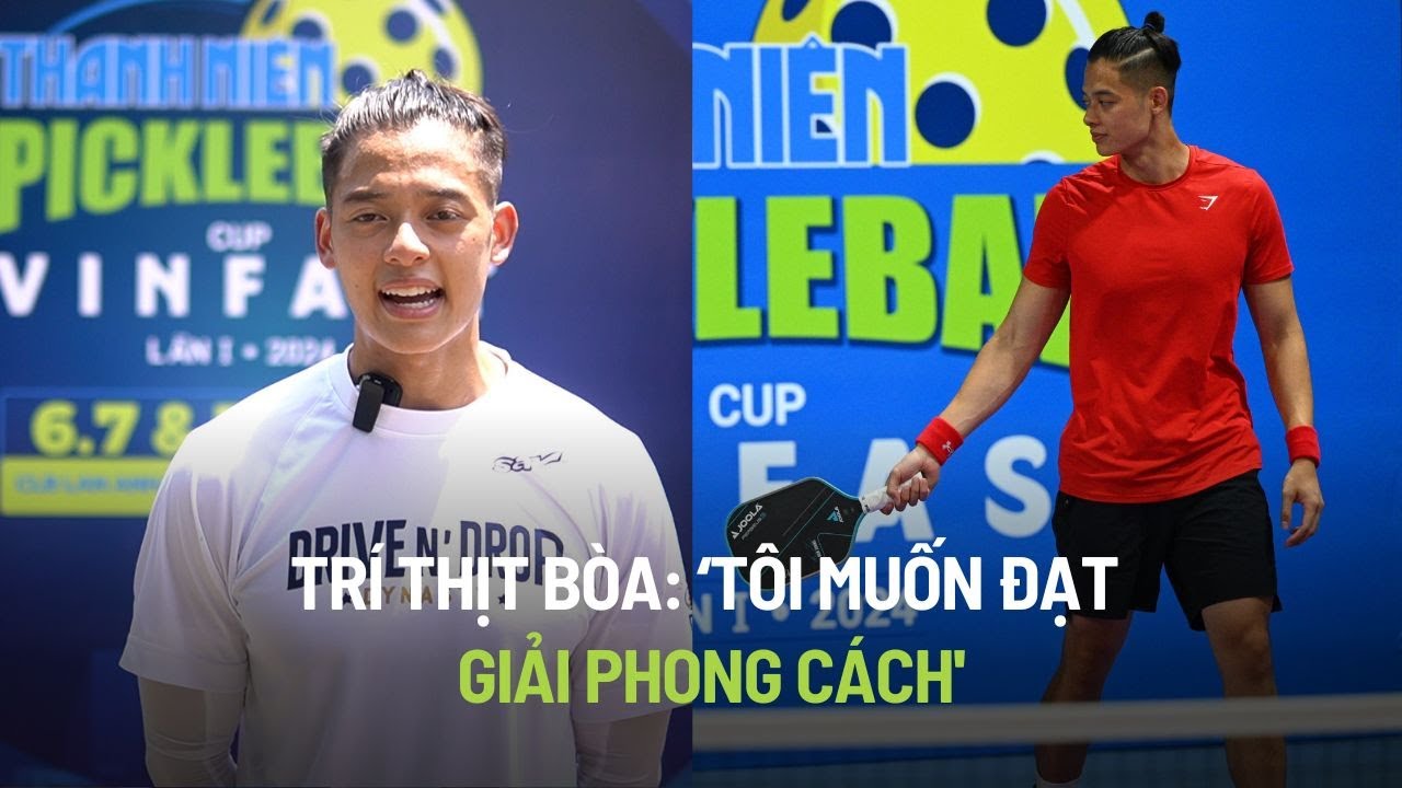 "Trí thịt bòa" xách va li 15 kg đến giải Pickleball Thanh Niên: "Tôi muốn đạt giải phong cách"