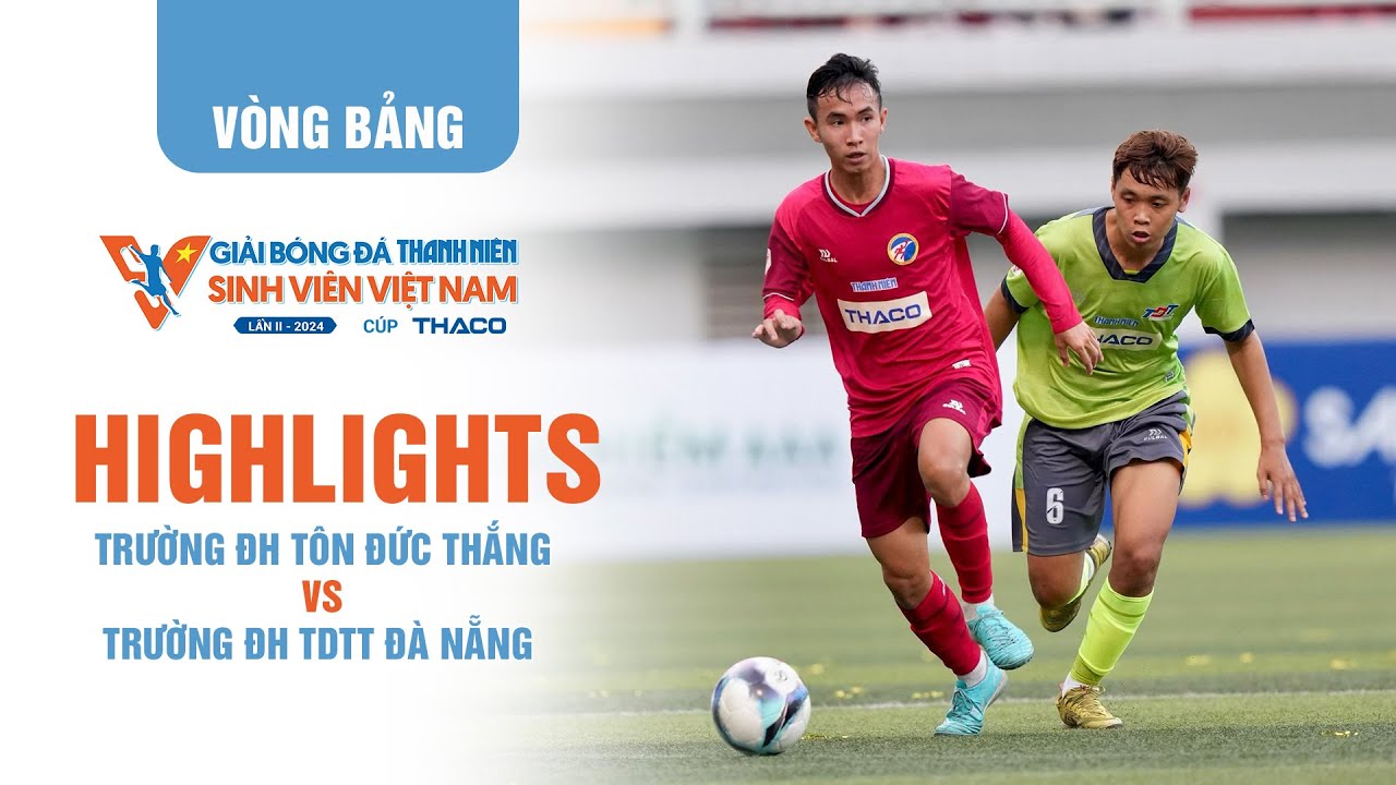 Highlight Trường ĐH Tôn Đức Thắng 1-2 Trường ĐH TDTT Đà Nẵng | TNSV THACO Cup 2024