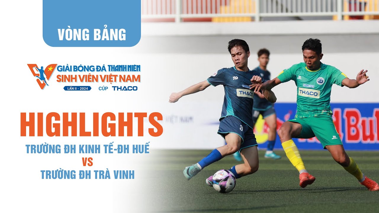 Highlight ĐH Kinh tế-ĐH Huế 1-3 ĐH Trà Vinh: Vé sớm vào tứ kết | TNSV THACO Cup 2024