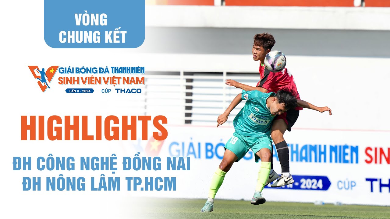 Highlight ĐH Công nghệ Đồng Nai 2-1 ĐH Nông Lâm TP.HCM | TNSV THACO Cup 2024