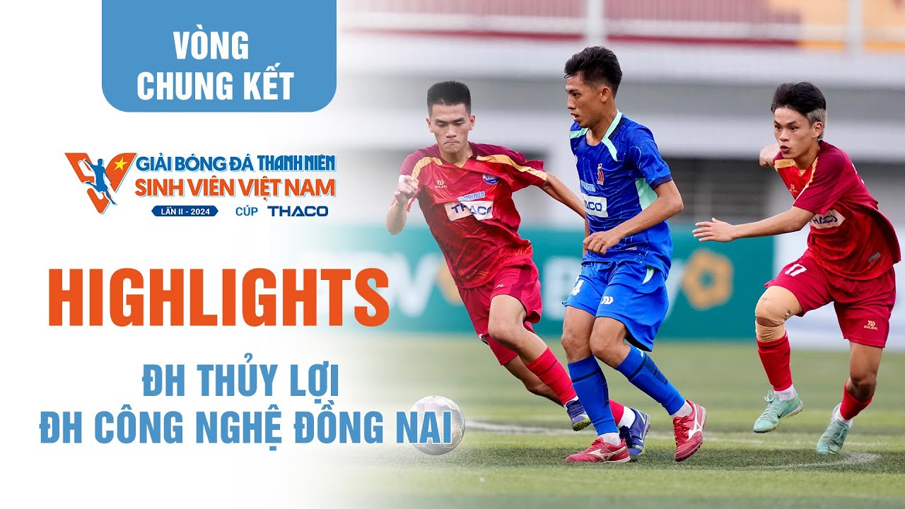 Highlight ĐH Thủy lợi 2-0 ĐH Công nghệ Đồng Nai | Bảng C VCK TNSV THACO Cup 2024