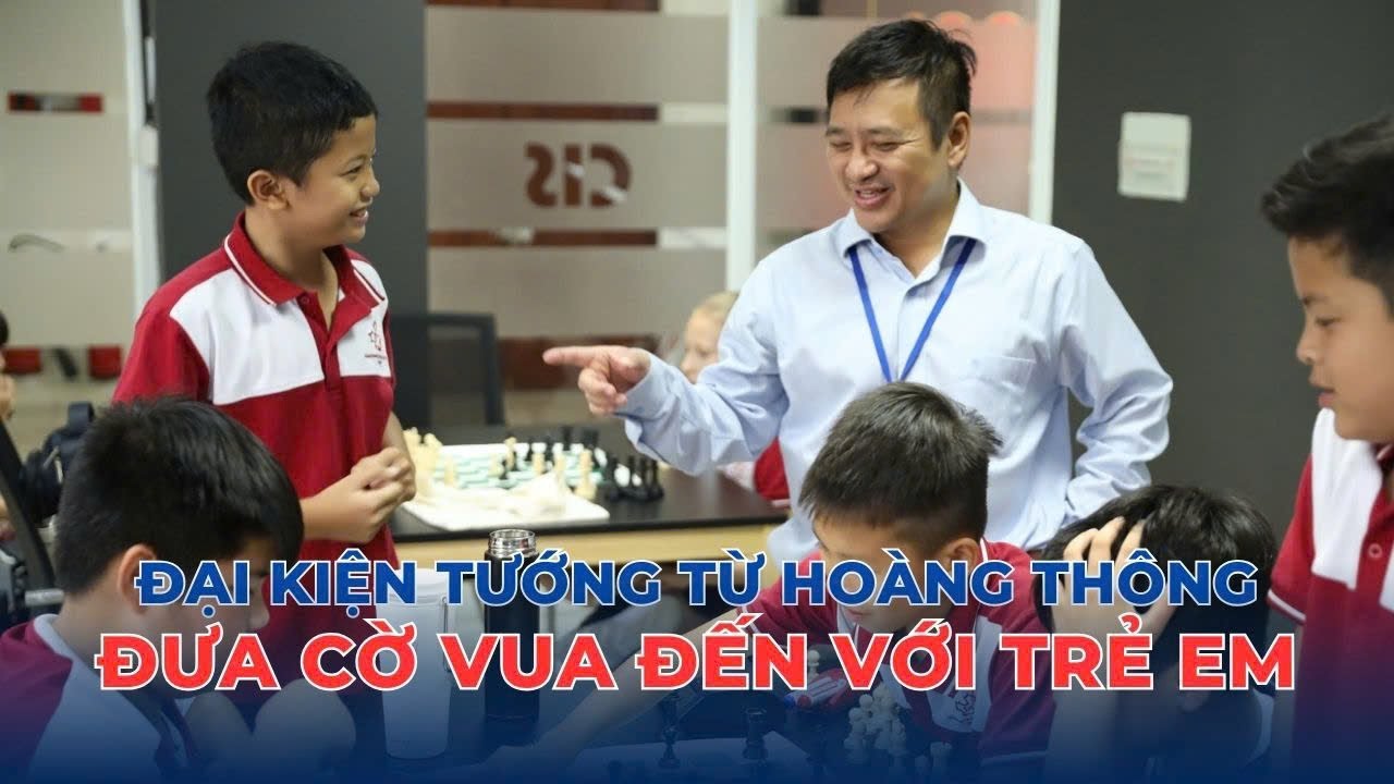 Đại kiện tướng Từ Hoàng Thông và giấc mơ đưa cờ vua đến với trẻ em Việt Nam