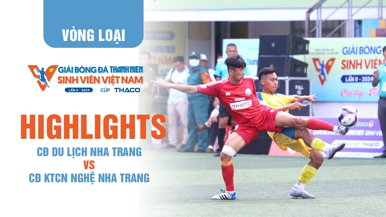 Highlight CĐ Du lịch Nha Trang 0-1 CĐ KTCN Nha Trang | TNSV THACO Cup 2024