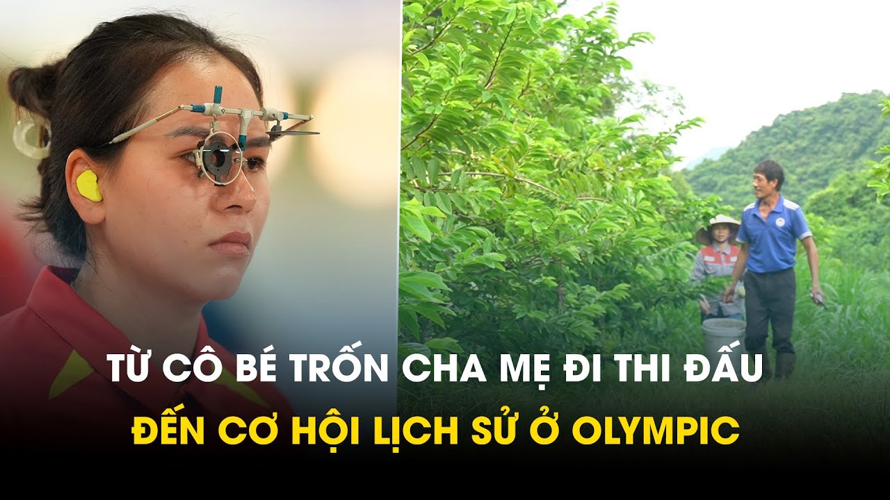 Xạ thủ Trịnh Thu Vinh: Lớn lên từ vùng quê nghèo, cha mẹ đi hái na ngày con đấu Olympic