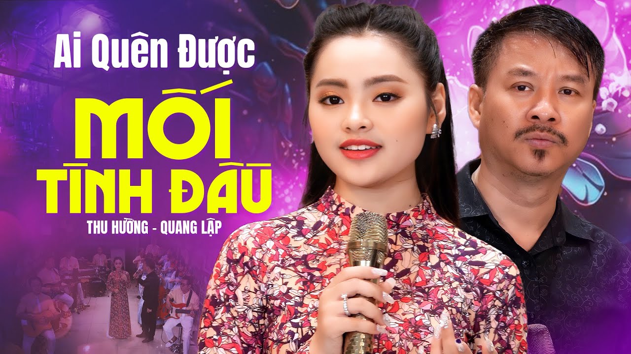 Ai Quên Được Mối Tình Đầu - 20 Ca Khúc Tâm Trạng Của Quang Lập, Thu Hường