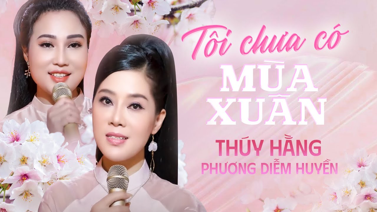 Tôi Chưa Có Mùa Xuân - Thúy Hằng & Phương Diễm Huyền | Nhạc Xuân 2024 Hay Nhất