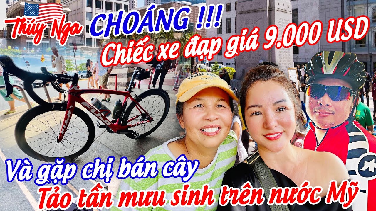 Thúy Nga choáng! Chiếc xe đạp giá 9000 Usd và gặp chị bán cây tảo tần mưu sinh trên nước Mỹ….