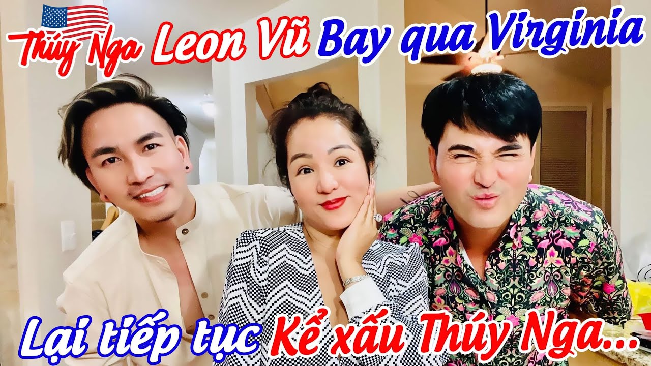 Leon Vũ bay qua Virginia lại tiếp tục kể xấu Thuý Nga…