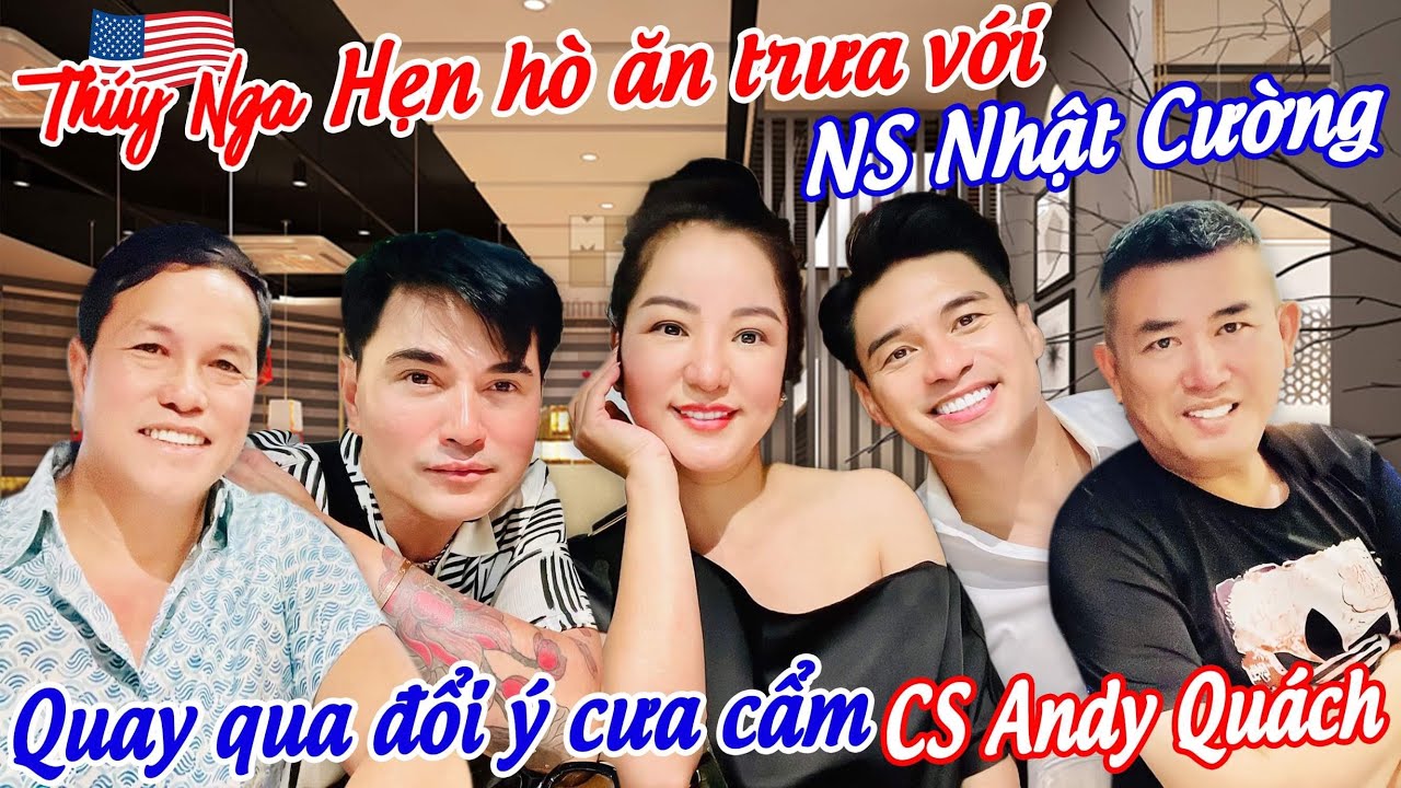 Thúy Nga hẹn hò ăn trưa với NS Nhật Cường quay qua đổi ý cưa cẩm CS Andy Quách…