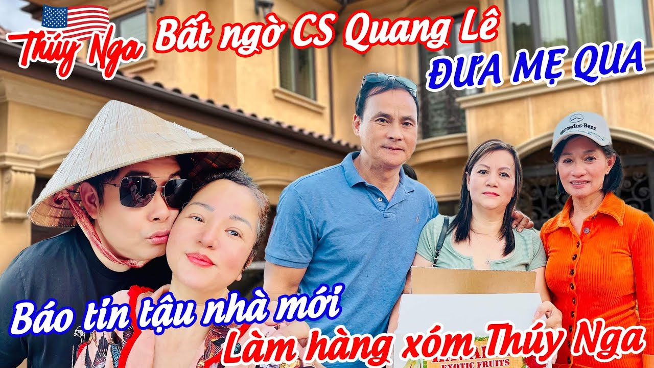 Bất ngờ Cs Quang Lê đưa Mẹ qua.. báo tin tậu nhà mới làm hàng xóm Thuý Nga…