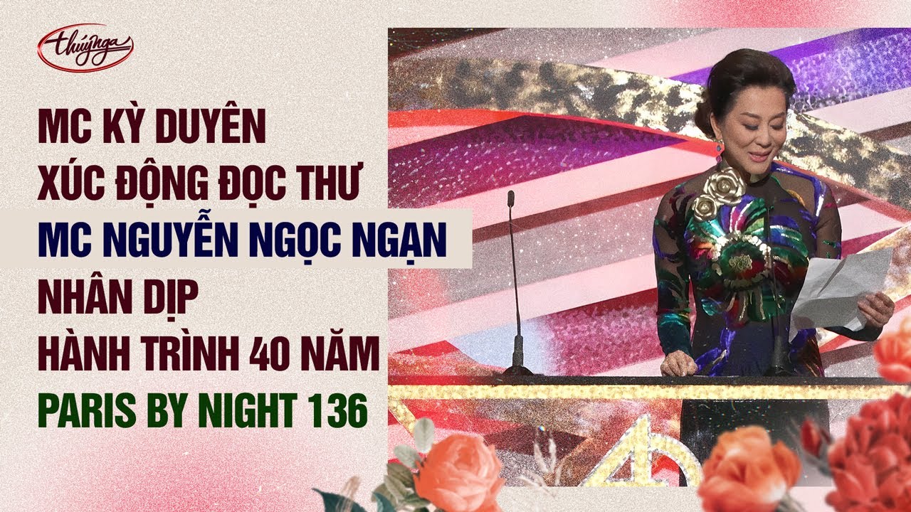 MC Kỳ Duyên xúc động đọc thư nhà văn Nguyễn Ngọc Ngạn gửi nhân dịp Hành Trình 40 Năm Paris By Night.