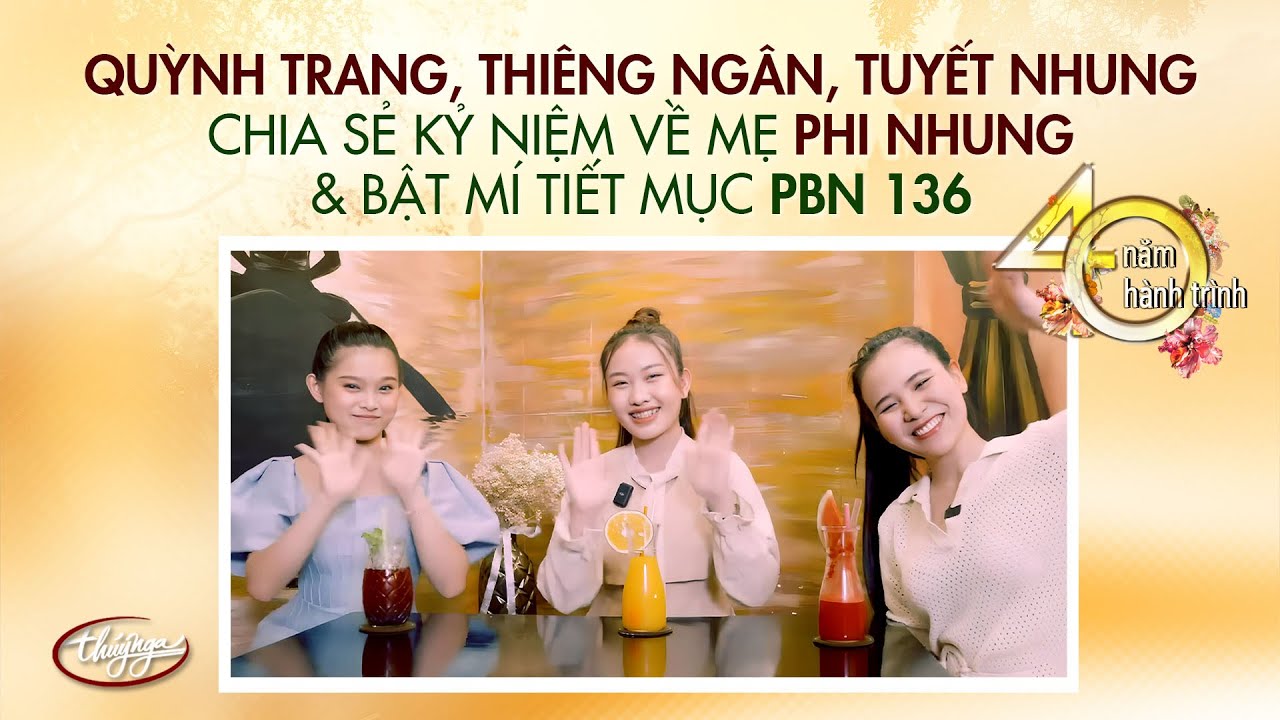 Quỳnh Trang, Tuyết Nhung, Thiêng Ngân chia sẻ kỷ niệm về mẹ Phi Nhung và bật mí tiết mục PBN 136