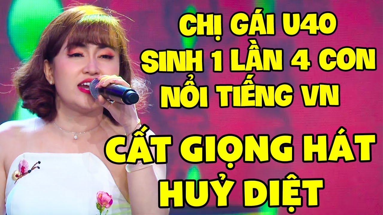 KINH NGẠC Chị Gái U40 Sinh 1 Lần 4 Con "TÁI XUẤT" Trên Sân Khấu CẤT GIỌNG HÁT Bùng Cháy Trường Quay