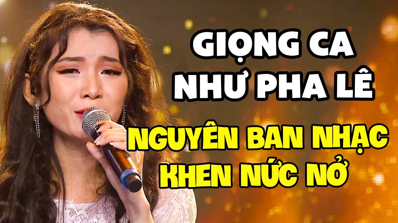 Nguyên Ban Nhạc KHEN NỨC NỞ Cô Gái Có Giọng Hát NHƯ PHA LÊ Đốn Gục Mọi Người Nghe Ở Nốt Đầu Tiên