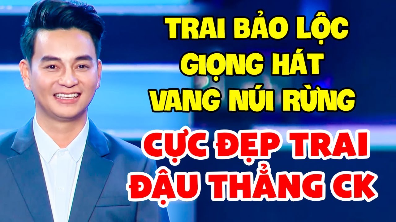 Cực Phẩm Bảo Lộc HÁT VANG NÚI RỪNG Khiến BGK SAY MÊ Cho Đậu Thẳng Chung Kết Vì Quá Đẹp Trai | THVL