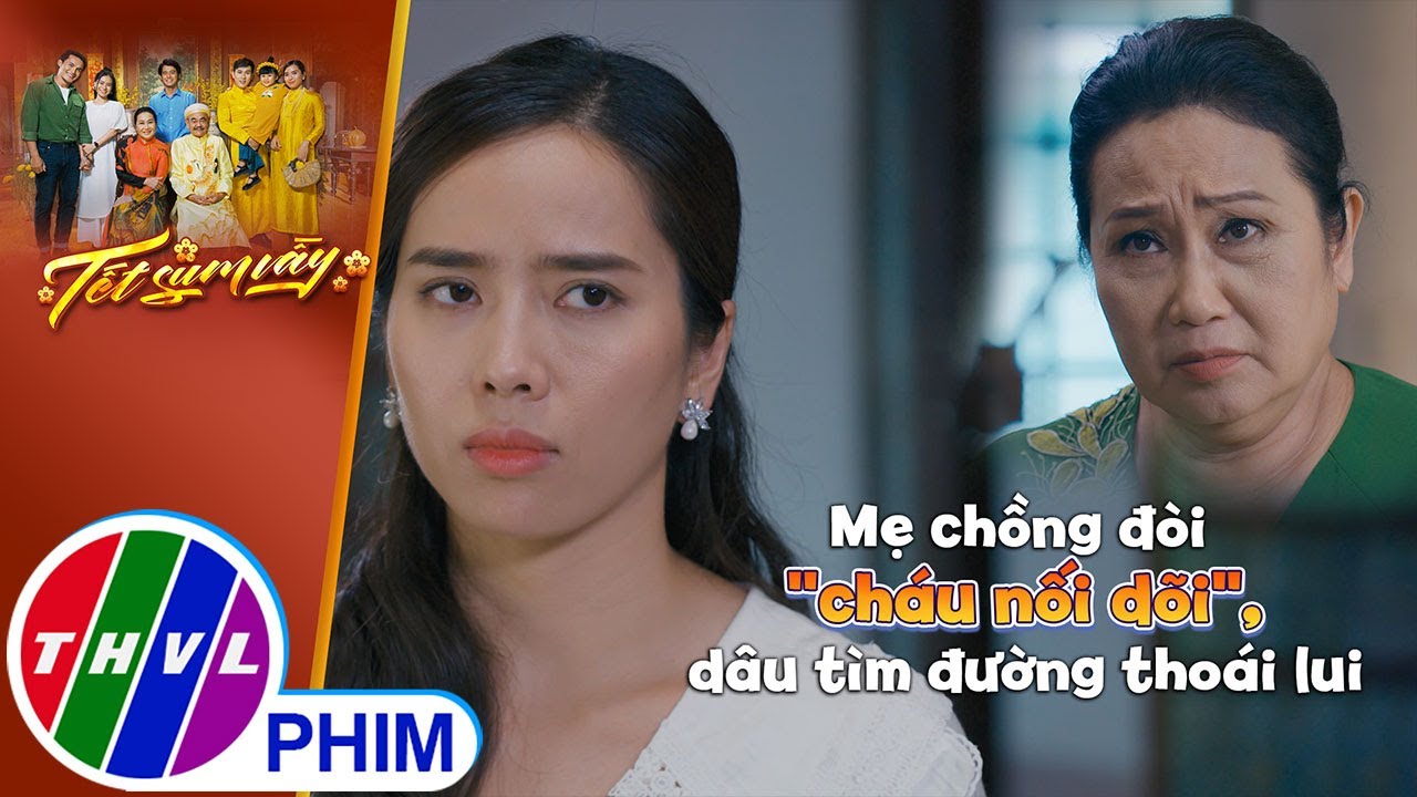 Mẹ chồng đòi ''cháu nối dõi'', nàng dâu tìm đường thoái lui | TẾT SUM VẦY