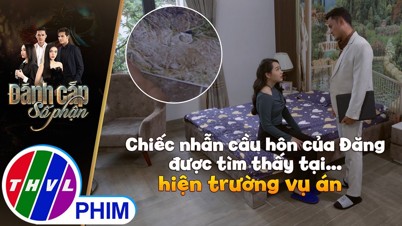 Chiếc nhẫn cầu hôn của Đăng được tìm thấy tại... hiện trường vụ án | ĐÁNH CẮP SỐ PHẬN