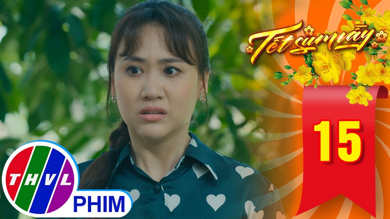 TẾT SUM VẦY - TẬP 15[3]: Hạnh hoảng sợ khi bị phụ huynh phát hiện BÍ MẬT ĐỘNG TRỜI