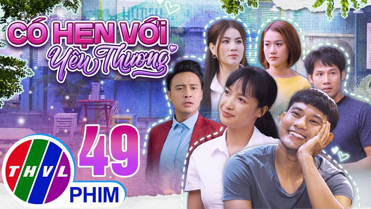 PHIM BỘ CÓ HẸN VỚI YÊU THƯƠNG - TẬP 49 | PHIM HÀI VIỆT NAM HAY NHẤT 2023 | PHIM TÂM LÝ VIỆT NAM 2023