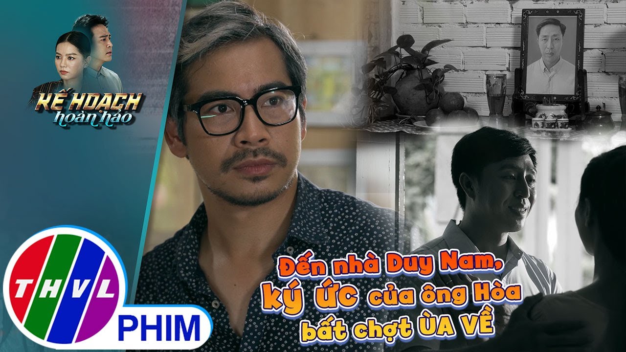 Đến nhà Duy Nam, ký ức của ông Hòa bất chợt ùa về | KẾ HOẠCH HOÀN HẢO - TẬP 14