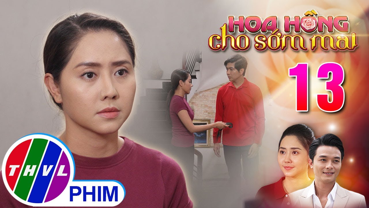 HOA HỒNG CHO SỚM MAI - TẬP 13[2]: Cặp đôi THANH - HẰNG đang dần rạn nứt vì kế ly gián của Mỹ