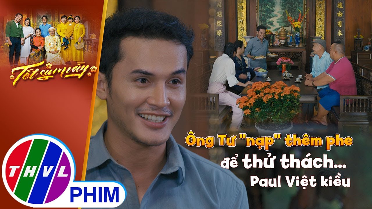 Ông Tư ''nạp'' thêm phe để thử thách... Paul Việt kiều | TẾT SUM VẦY