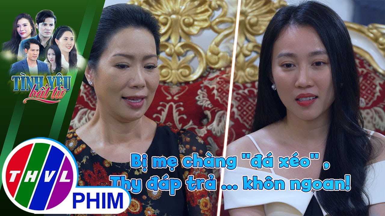 Bị mẹ chàng ''đá xéo'', Thy đáp trả ... khôn ngoan! | TÌNH YÊU BẤT TỬ