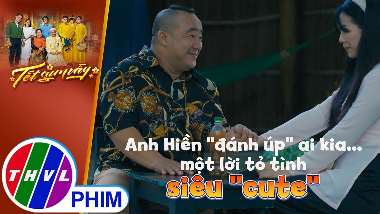 Anh Hiền ''đánh úp'' ai kia... một lời tỏ tình siêu ''cute'' | TẾT SUM VẦY