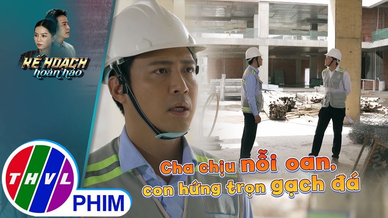 Cha chịu nỗi oan, con hứng trọn gạch đá | KẾ HOẠCH HOÀN HẢO - TẬP 4