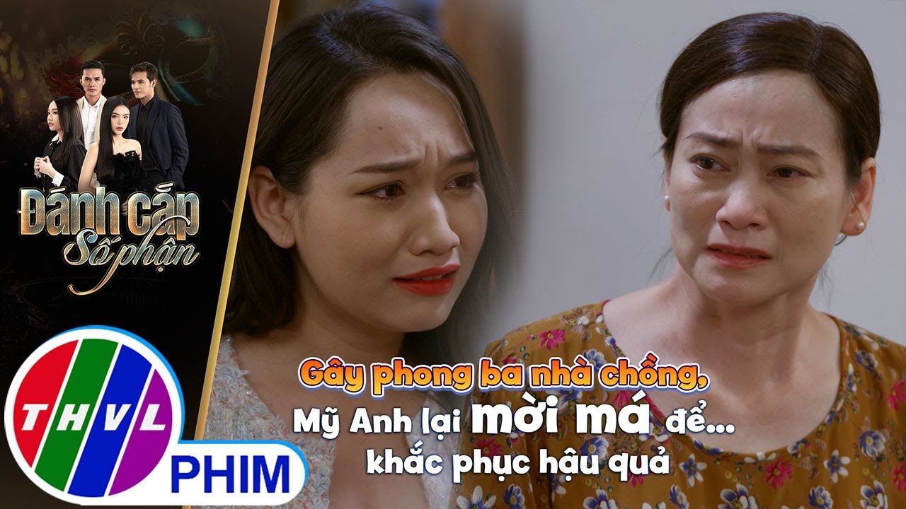 Gây phong ba nhà chồng, Mỹ Anh lại mời má để... khắc phục hậu quả | ĐÁNH CẮP SỐ PHẬN