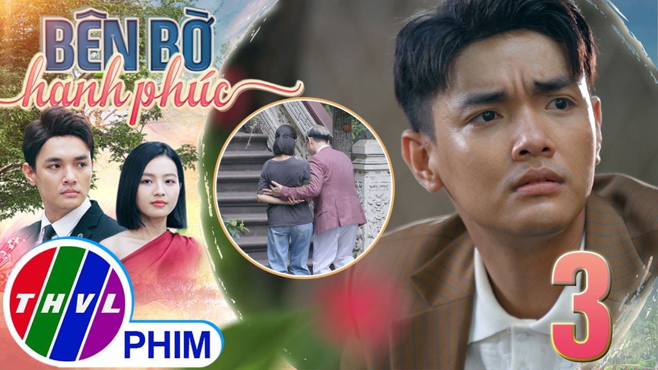 BÊN BỜ HẠNH PHÚC - TẬP 3[2]: Vinh Hiển càng lúc càng có CÁI NHÌN ÁC CẢM về nhân cách của Nhã Phương