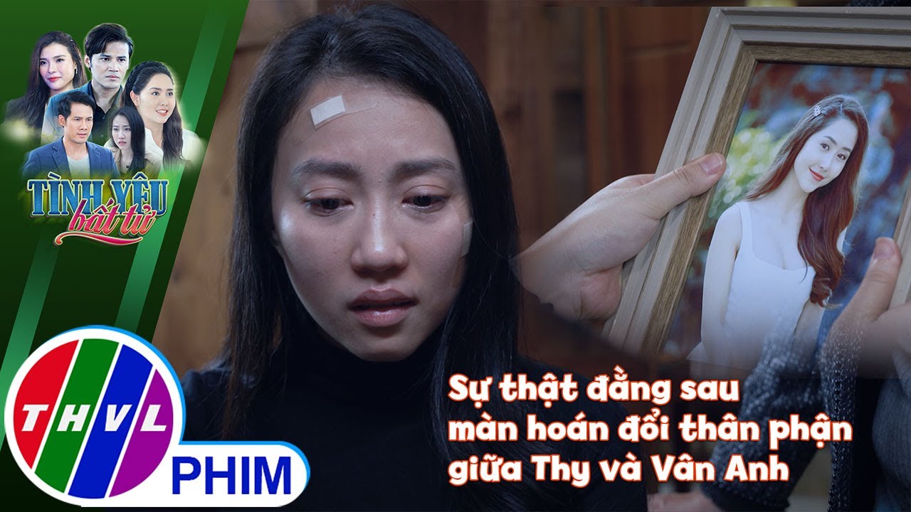 Sự thật đằng sau màn hoán đổi thân phận giữa Thy và Vân Anh | TÌNH YÊU BẤT TỬ