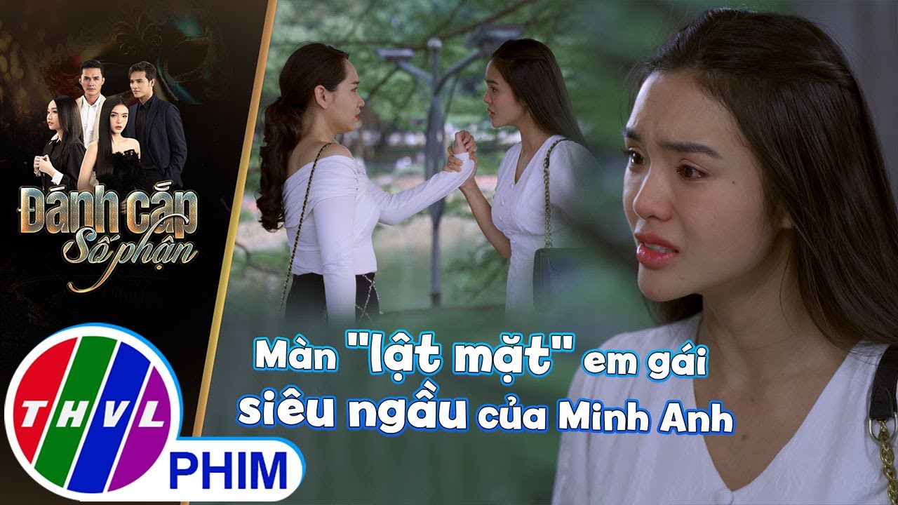 Màn ''lật mặt'' em gái siêu ngầu của Minh Anh | ĐÁNH CẮP SỐ PHẬN