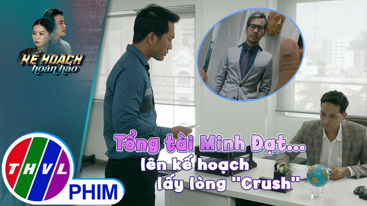 Tổng tài Minh Đạt ....lên kế hoạch lấy lòng ''Crush'' | KẾ HOẠCH HOÀN HẢO - TẬP 13