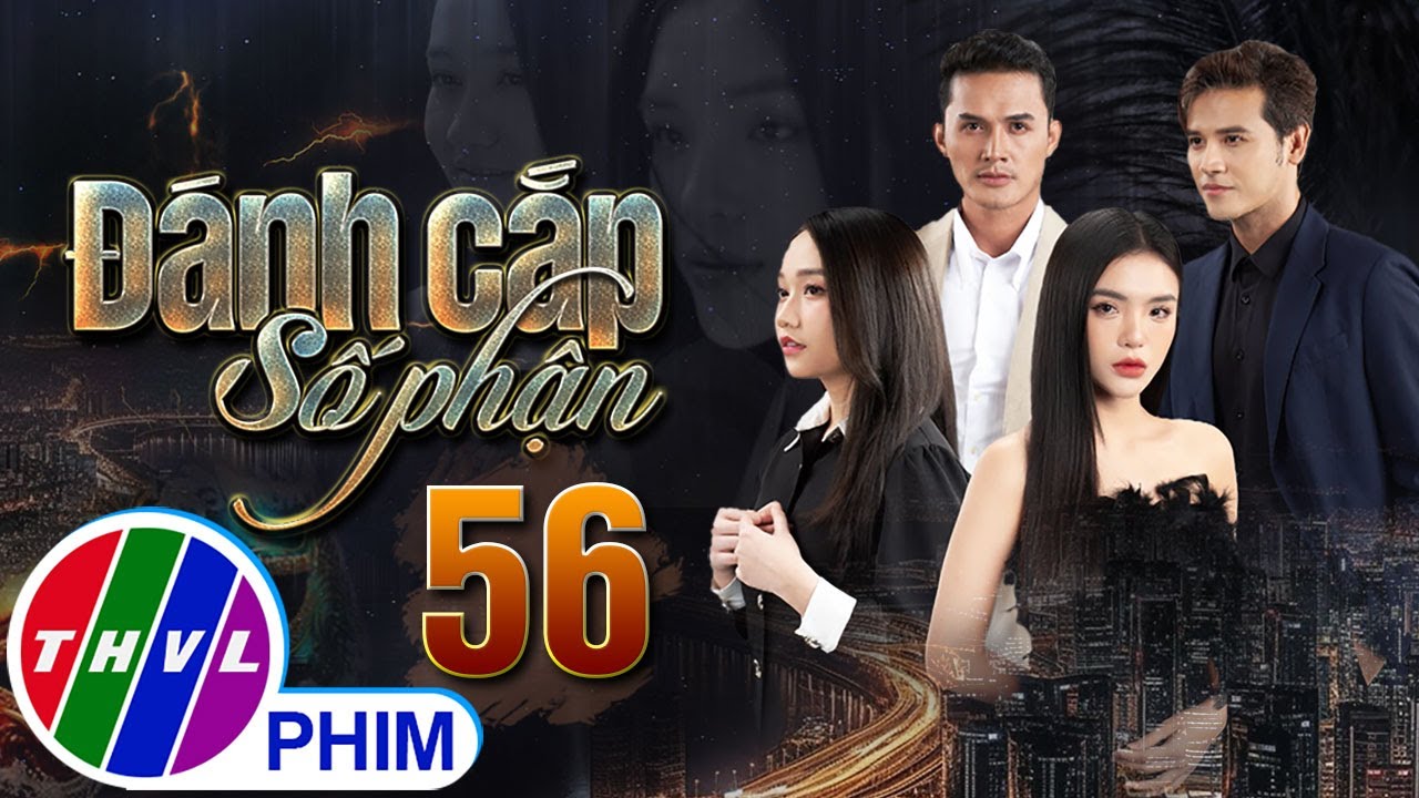 PHIM ĐÁNH CẮP SỐ PHẬN - TẬP 56 | PHIM BỘ VIỆT NAM HAY NHẤT 2023 | PHIM TÂM LÝ XÃ HỘI MỚI NHẤT 2023