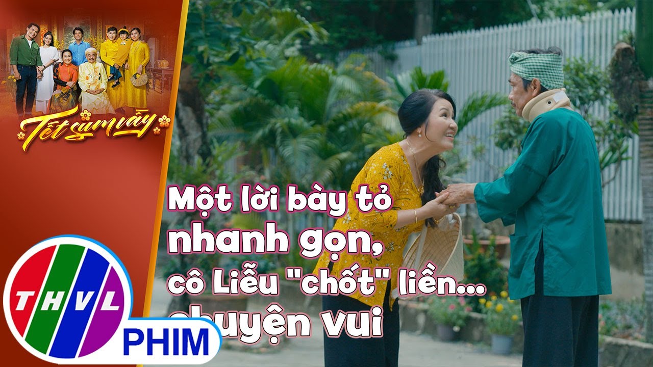 Một lời bày tỏ nhanh gọn, cô Liễu ''chốt'' liền... chuyện vui | TẾT SUM VẦY