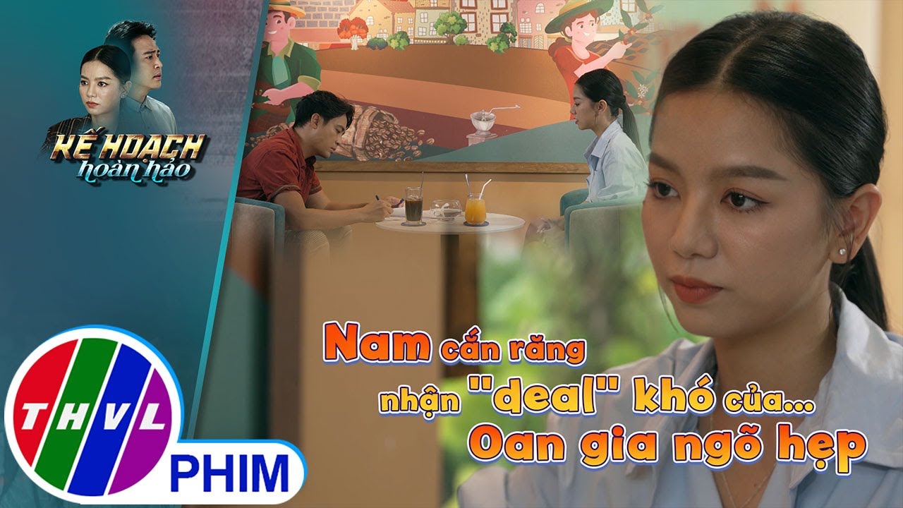 Nam cắn răng nhận ''deal'' khó của ...Oan gia ngõ hẹp | KẾ HOẠCH HOÀN HẢO - TẬP 5