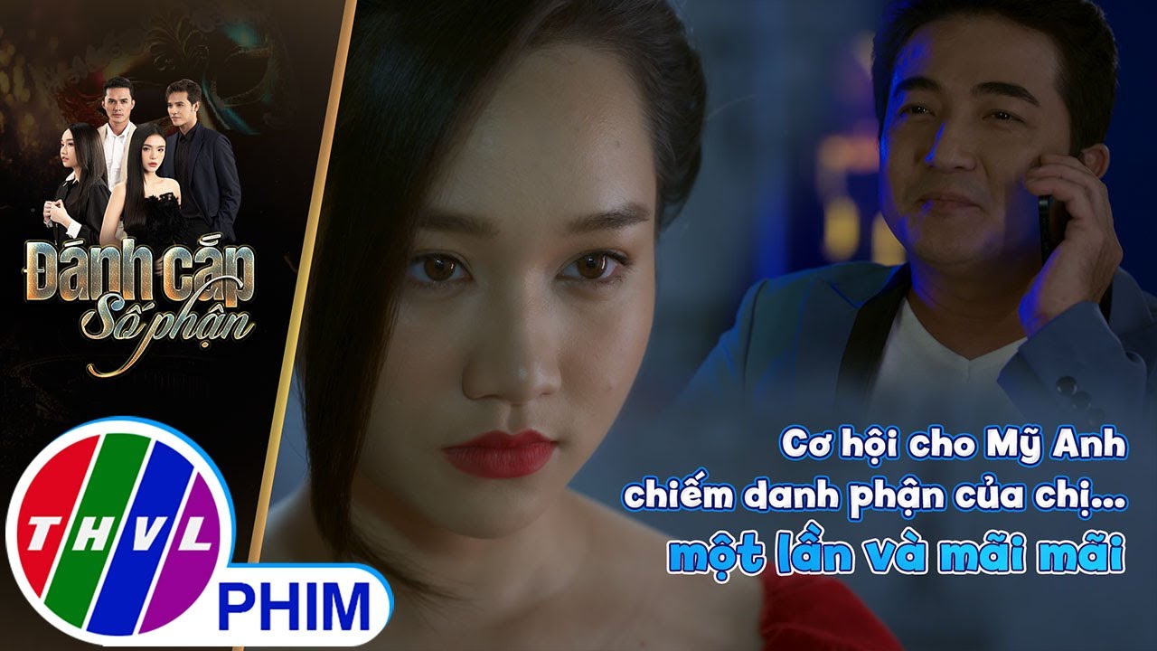 Cơ hội cho Mỹ Anh chiếm danh phận của chị... một lần và mãi mãi | ĐÁNH CẮP SỐ PHẬN