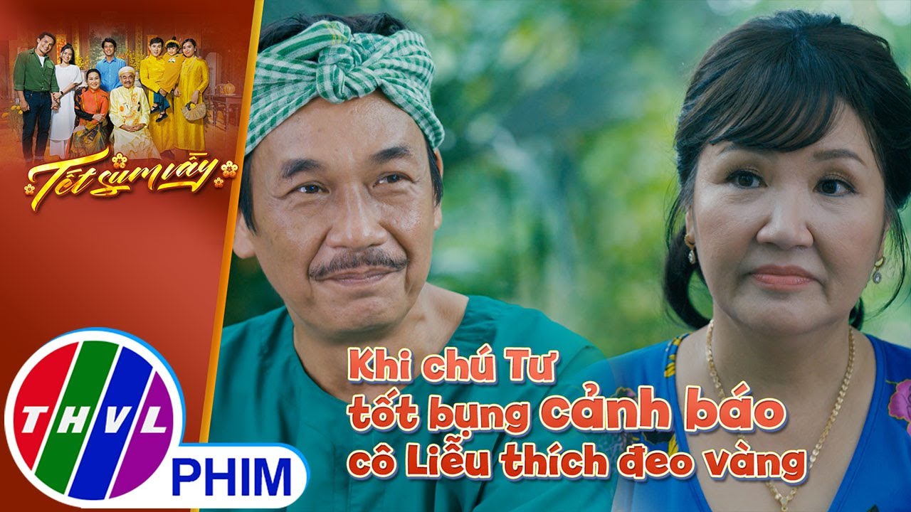 Khi chú Tư tốt bụng cảnh báo cô Liễu thích đeo vàng | TẾT SUM VẦY